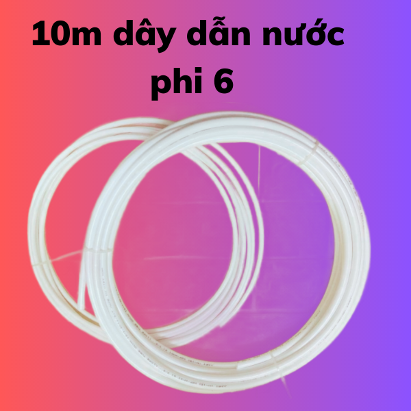 Dây dẫn nước máy lọc nước , combo 10m dây dẫn nước máy lọc nước phi 6 , dây phi 6 máy lọc nước