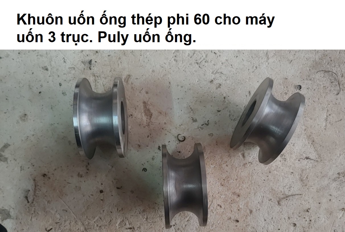 Máy uốn ống. Khuôn uốn ống 60 cho máy uốn 3 trục. Puly uốn ống phi 60 thép.