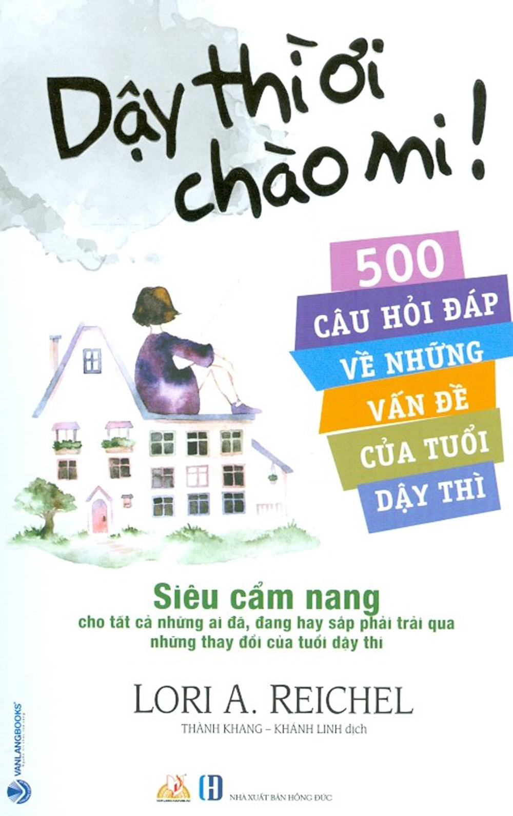Dậy Thì Ơi Chào Mi! 500 Câu Hỏi Đáp Về Những Vấn Đề Của Tuổi Dậy Thì
