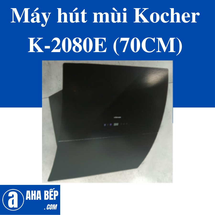 Máy hút mùi Kocher K-2080E (70CM) - Hàng Chính Hãng (Hotline: 0899.167.587)