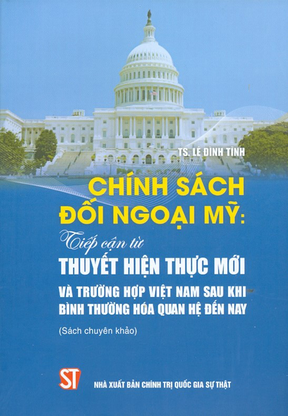 Chính sách đối ngoại Mỹ: Tiếp cận từ thuyết hiện thực mới và trường hợp Việt Nam sau khi bình thường hóa quan hệ đến nay (sách chuyên khảo)