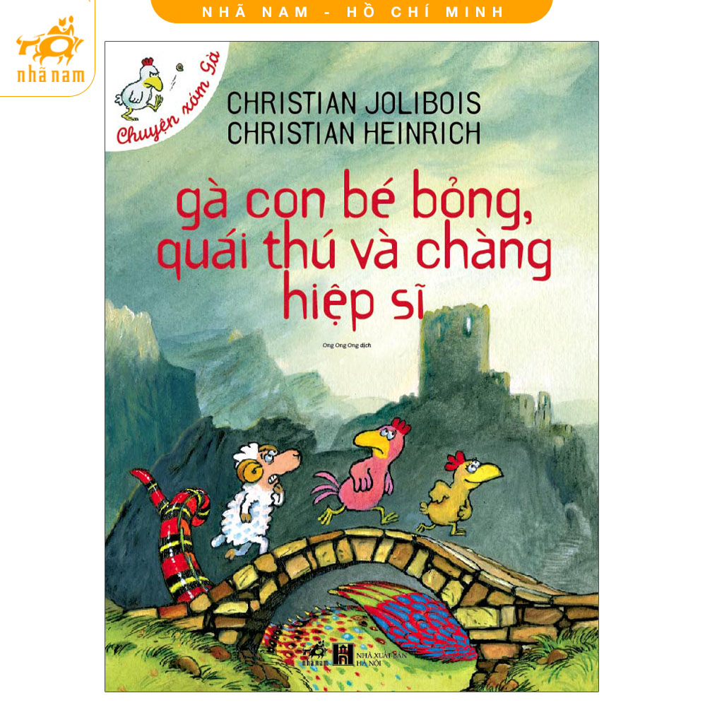 Sách - Chuyện xóm gà: Gà con bé bỏng, quái thú và chàng hiệp sĩ (Nhã Nam HCM)