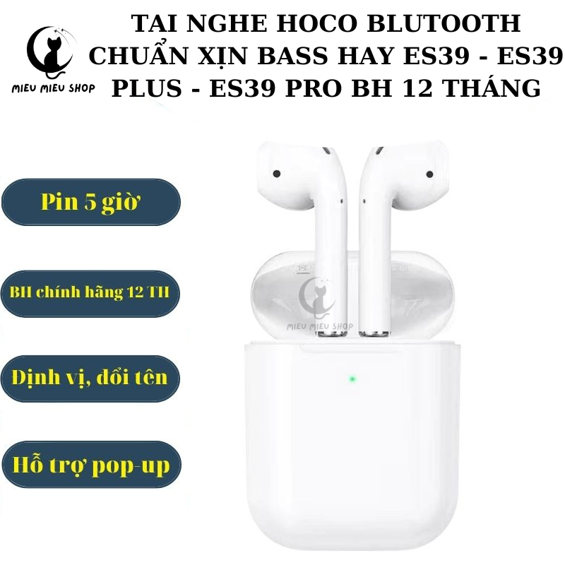Tai nghe bluetooth sạc không dây hoco es39 - es39plus - es39pro - âm thanh chuẩn - bh 1 năm