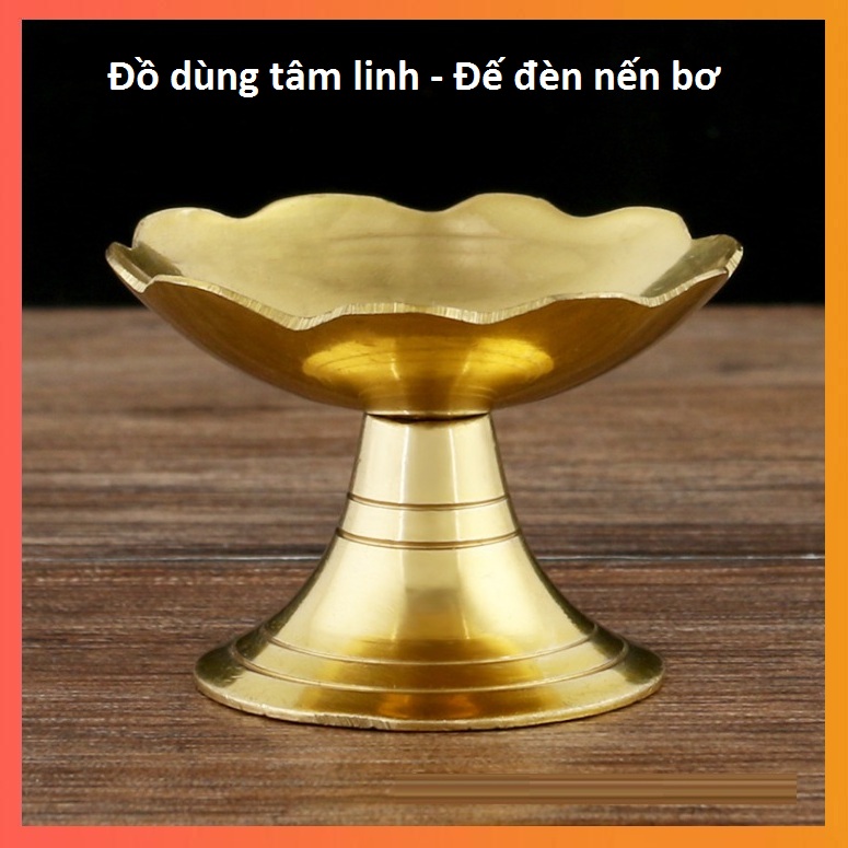 Đế đèn nến bơ bằng đồng sáng, trang trọng - Đồ dùng Phật giáo - Đế nến tâm linh - Chân đặt đèn cầy nến bơ thờ cúng Tâm Linh - Kính Phật - Phong Thủy