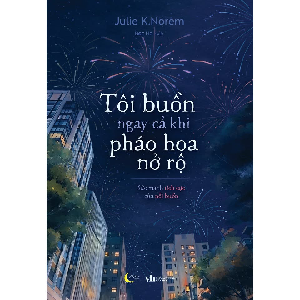 Sách - Tôi Buồn Ngay Cả Khi Pháo Hoa Nở Rộ - Julie K. Norem