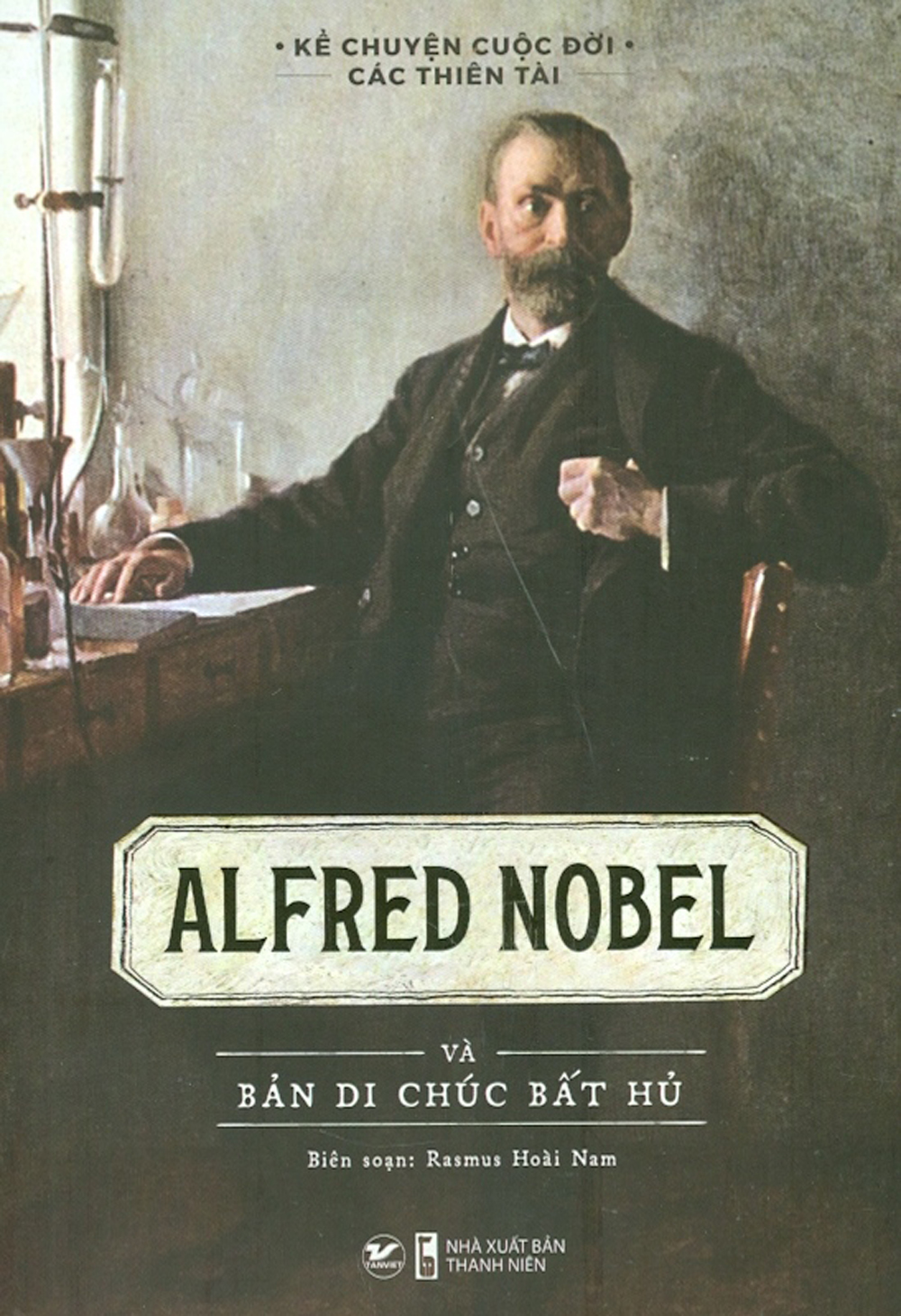 Kể Chuyện Cuộc Đời Các Thiên Tài - Alfred Nobel Và Bản Di Chúc Bất Hủ