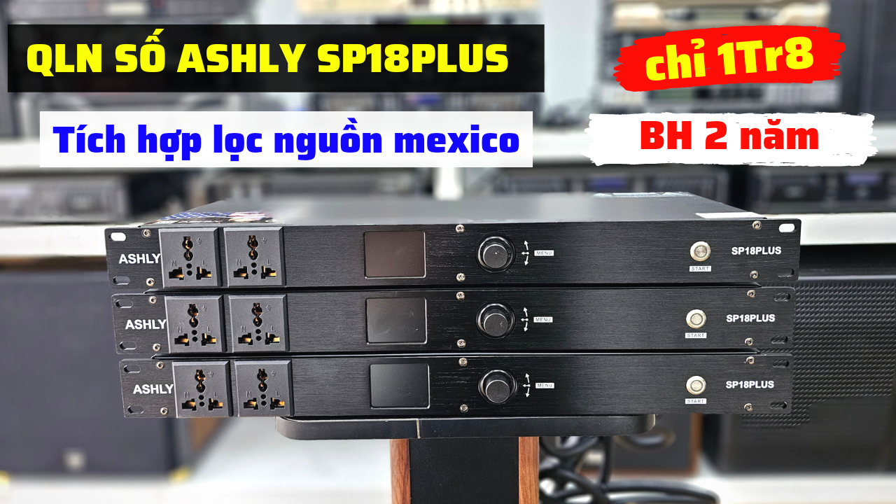 Quản lý nguồn số ASHLY SP18Plus tích hợp lọc nguồn Mexico.Hàng chính hãng