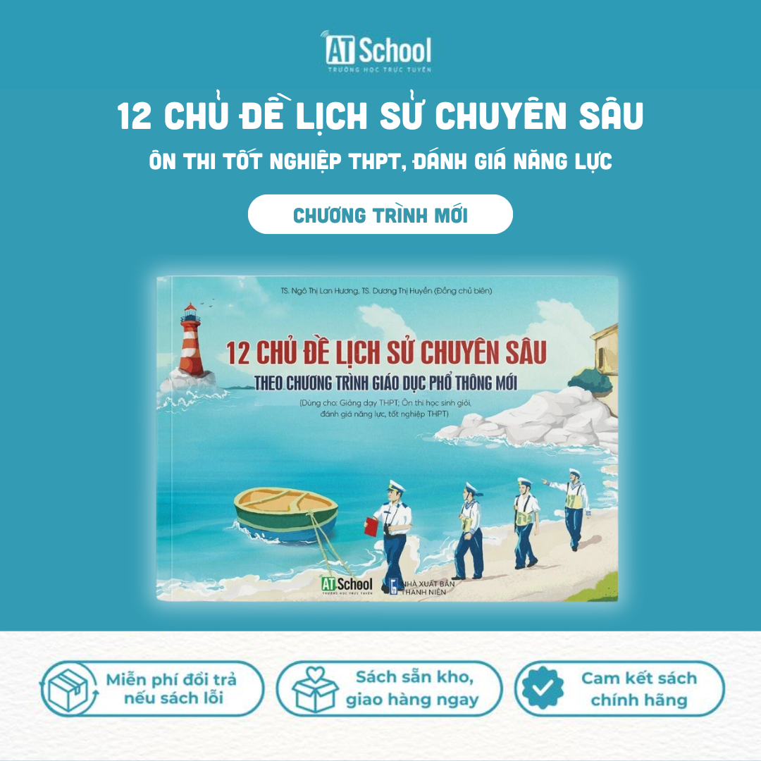 Lịch sử 12 chương trình mới: Sách - 12 Chủ Đề Lịch Sử Chuyên Sâu, Ôn thi ĐGNL, THPTQG