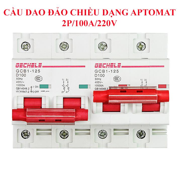 Át đảo chiều 2P/100A/220V Gechele, cầu dao đảo chiều dạng aptomat