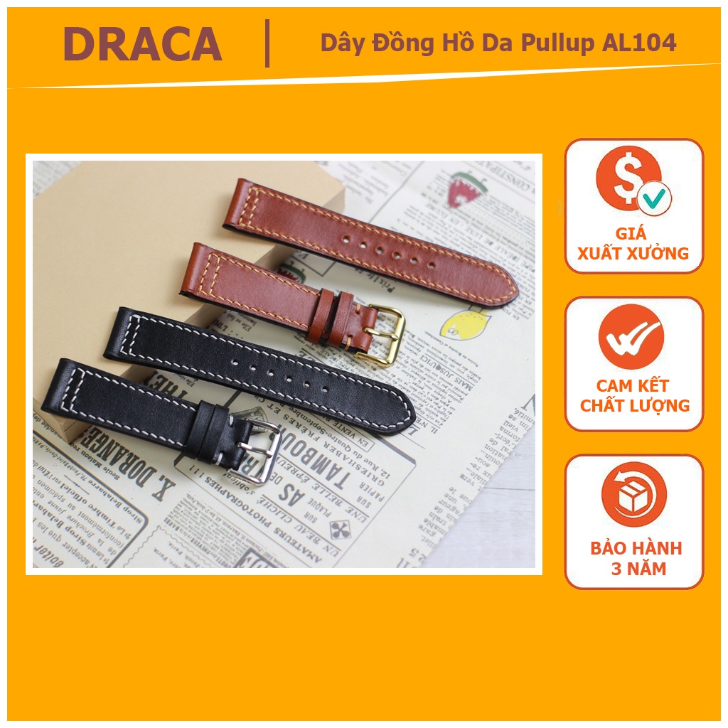 _ da thật_dây đồng hồ da pullup may thủ công al104 - 100% da bò thật, bh 3 năm, dây đồng hồ da phong cách đẳng cấp, dây đồng hồ da bò thật cao cấp chất lượng cao - draca offical