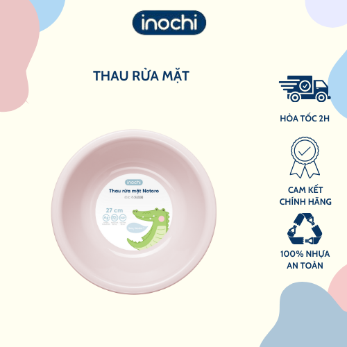 Thau rửa mặt Notoro 27 cm - Thau rửa mặt cho bé, Thau đa năng - Thân thiện và Tiện dụng - Hàng chính hãng INOCHI - Tiêu chuẩn Nhật Bản