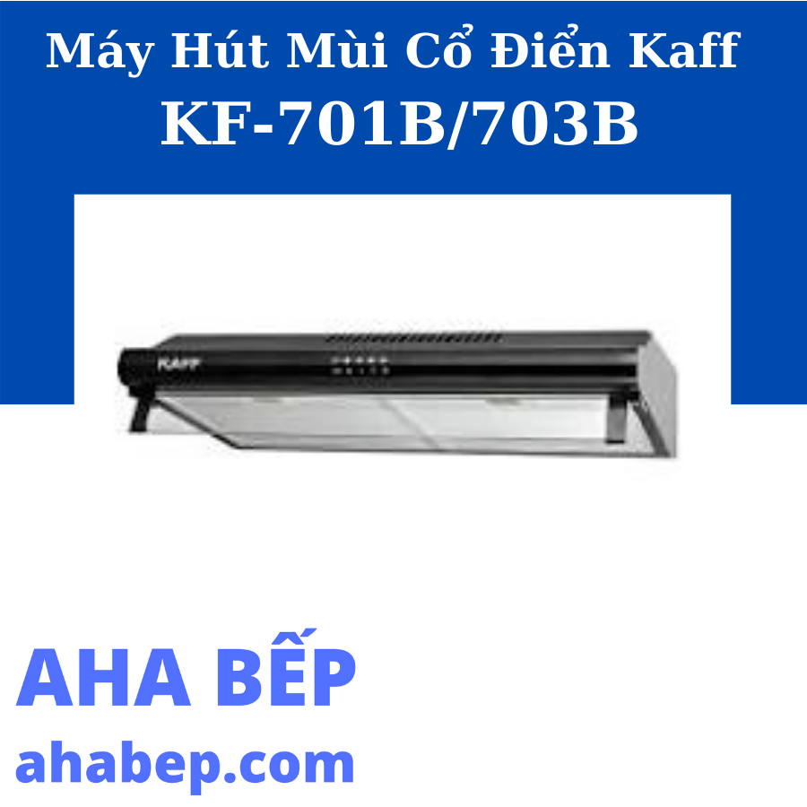 Máy hút mùi cổ điển kaff kf-701b/ 703b - hàng chính hãng