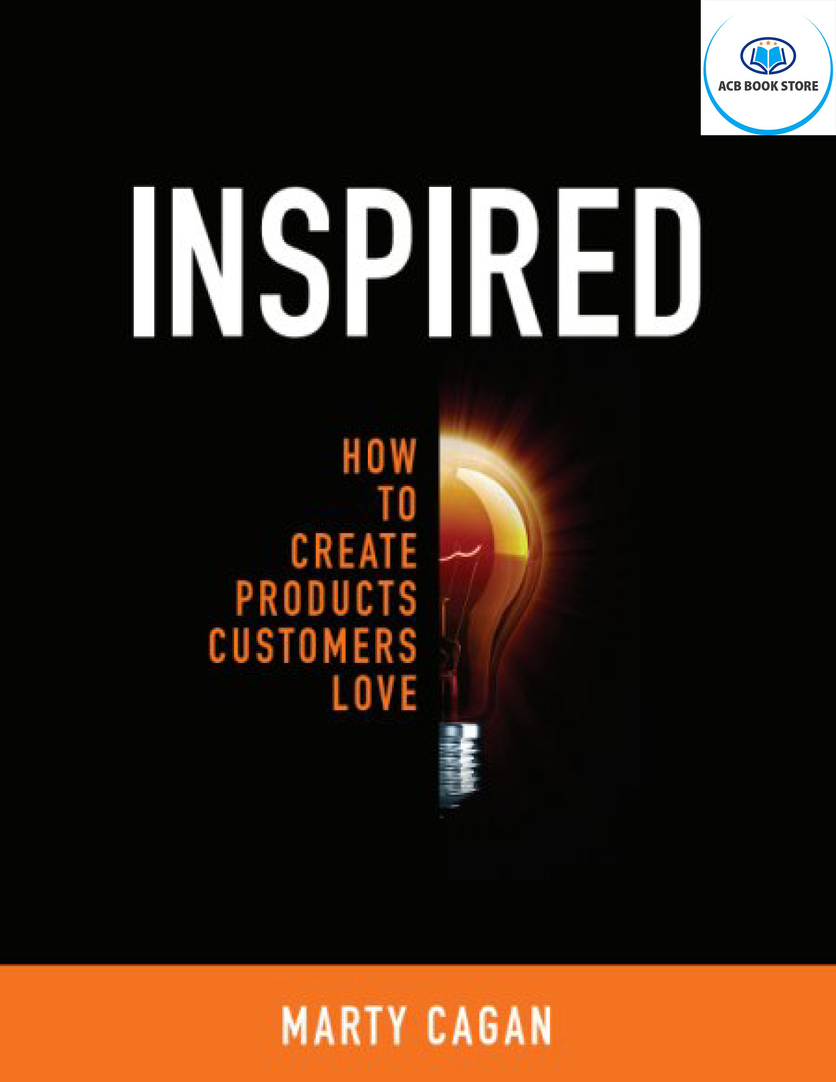 Sách Inspired How To Create Products Customers Love - ACB Bookstore