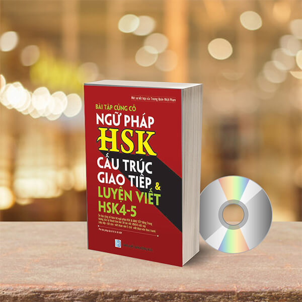 Bài Tập Củng Cố Ngữ Pháp HSK – Cấu Trúc Giao Tiếp & Luyện Viết HSK 4-5 Kèm Đáp Án + DVD quà tặng