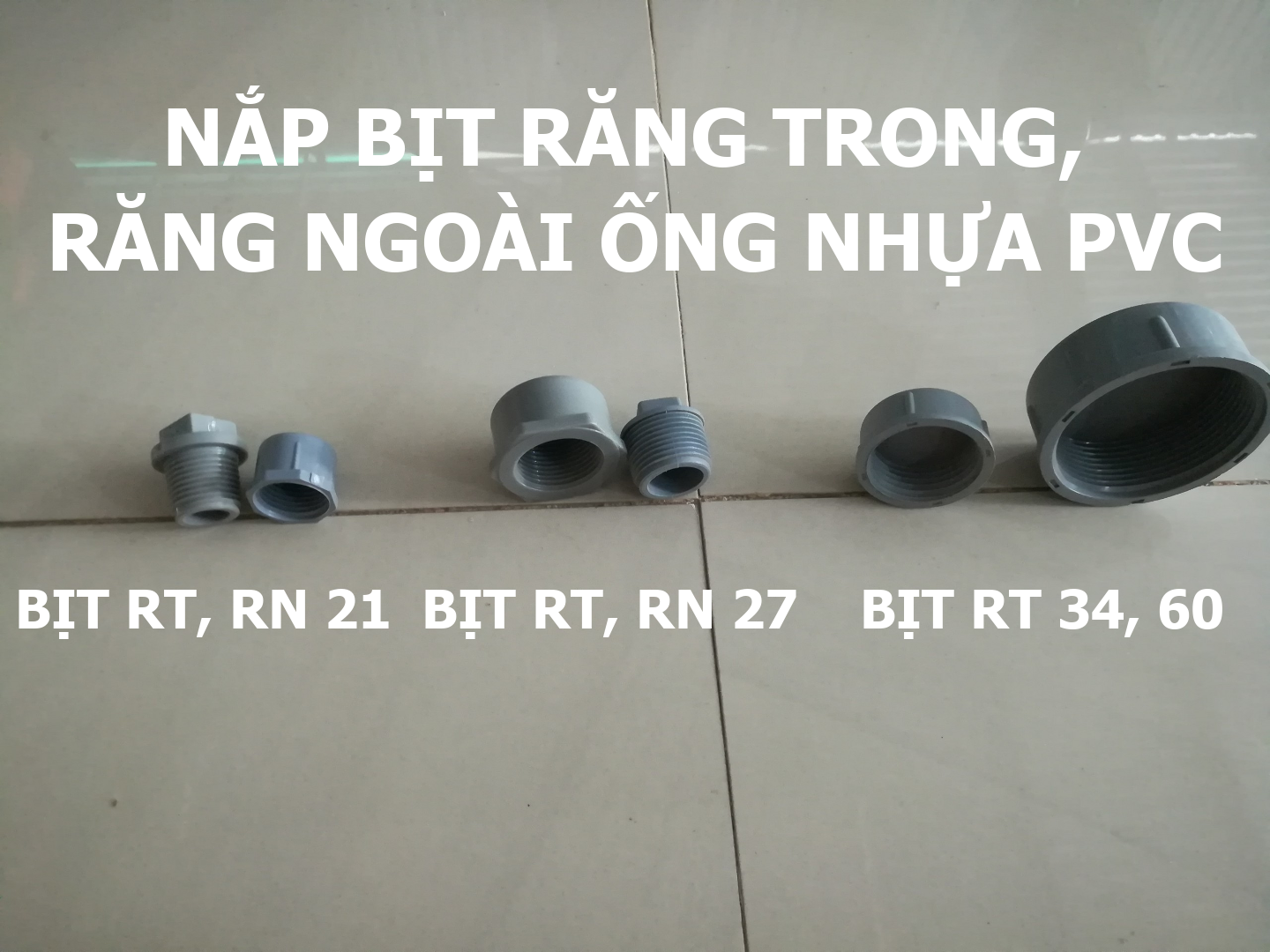 Nắp bịt, bít ống răng trong, răng ngoài ống nhựa pvc, phụ kiện ống nước phi 21, 27, 34, 60mm