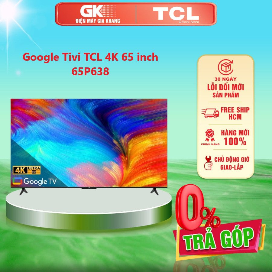 Google Tivi TCL 4K 65 inch 65P638 - GIAO TOÀN QUỐC - FREESHIP HCM