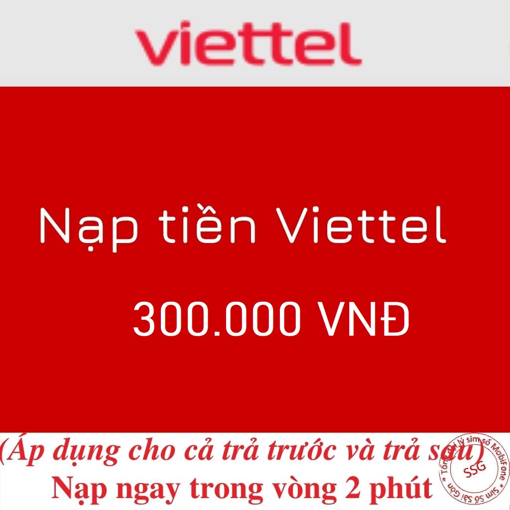 NẠP TIỀN VIETTEL 300.000 - CHIẾT KHẤU 9% - NẠP NHANH TRONG 2 PHÚT - ÁP DỤNG CHO CẢ THUÊ BAO TRẢ TRƯỚC VÀ TRẢ SAU