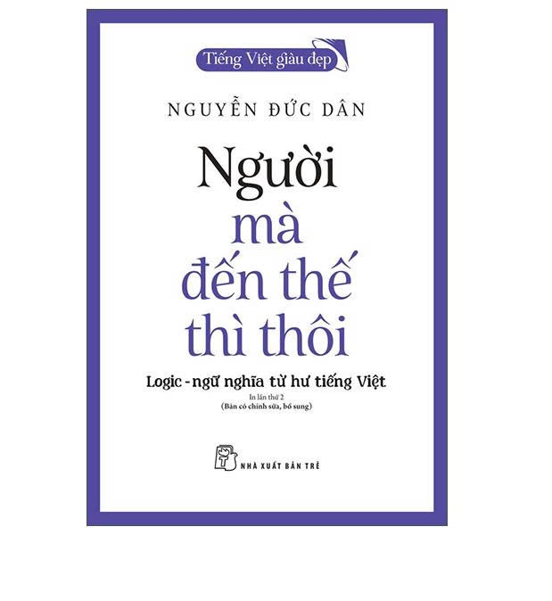 Sách - Tiếng Việt giàu đẹp. Người mà đến thế thì thôi: Logic - Ngữ nghĩa từ hư tiếng Việt -(NXB Trẻ)