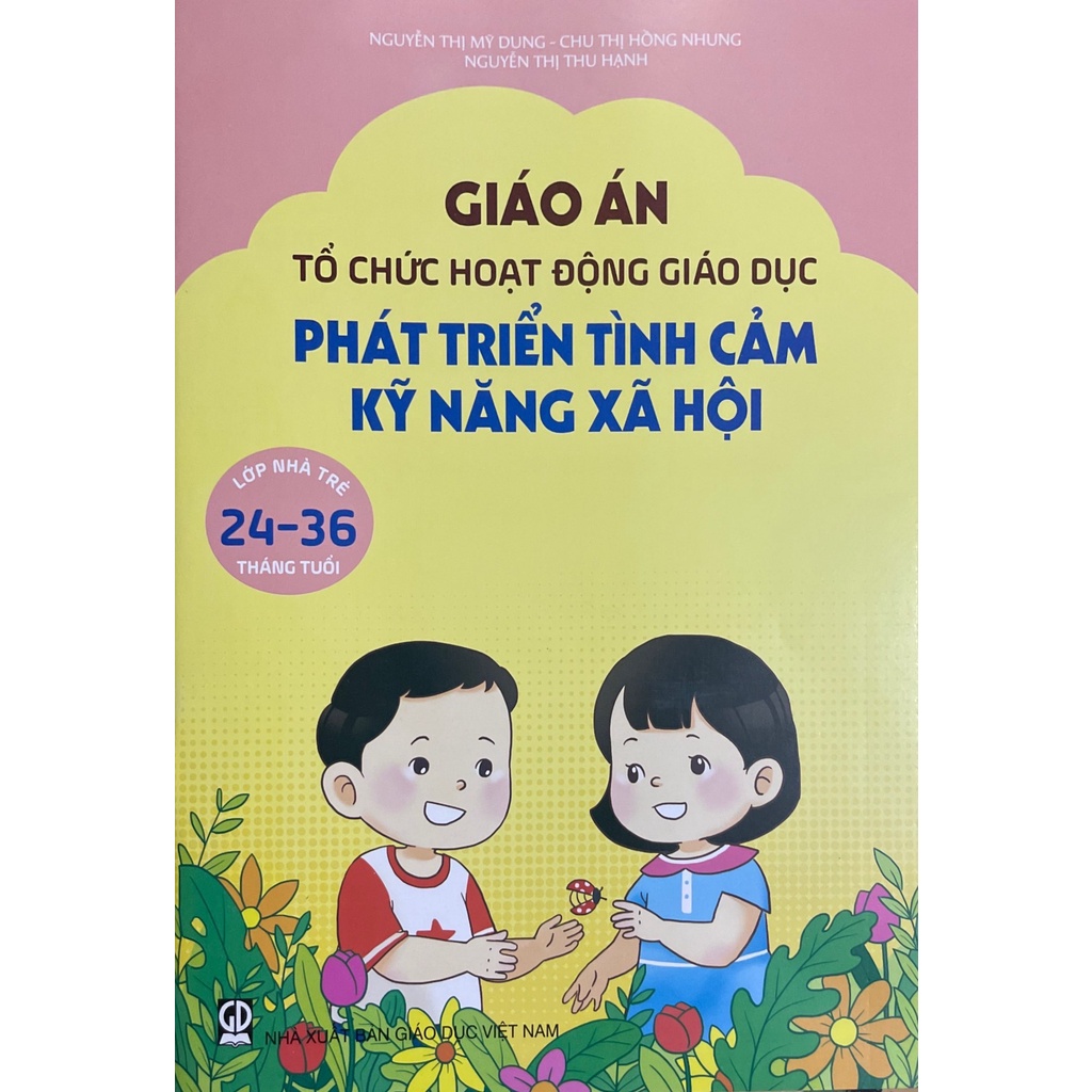 Sách - Giáo án tổ chức hoạt động giáo dục phát triển tình cảm kỹ năng xã hội lớp nhà trẻ 24-36 tháng tuổi
