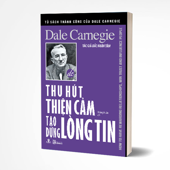 Thu Hút Thiện Cảm Tạo Dựng Lòng Tin - Dale Carnegie