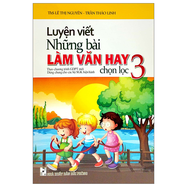 Fahasa - Luyện Viết Những Bài Làm Văn Hay Chọn Lọc 3 (Biên Soạn Theo Chương Trinh GDPT Mới) (Dùng Chung Cho Các Bộ SGK Hiện Hành)