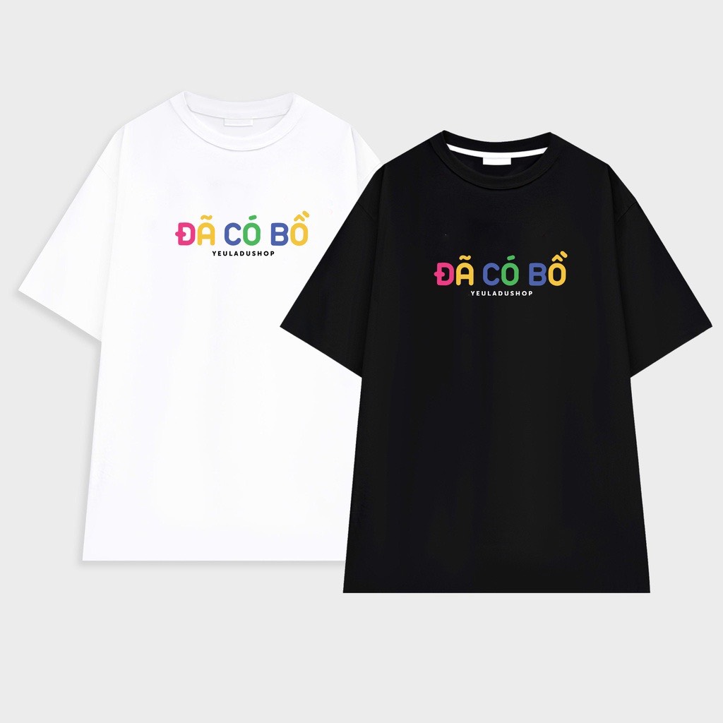 Áo thun tay lỡ " đã có bồ - chưa có bồ " áo phông cotton nam nữ form rộng unisex