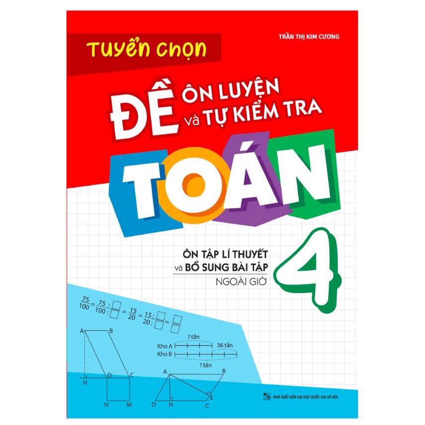 Sách - Tuyển chọn đề ôn luyện và tự kiểm tra Toán 4 - Ôn tập lí thuyết và bổ sung bài tập ngoài giờ - ML90
