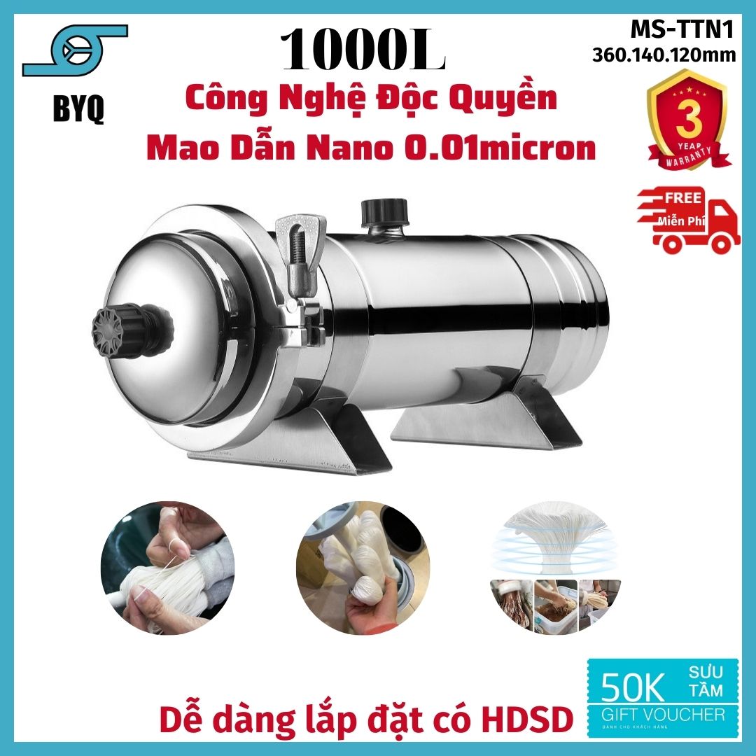 Máy Lọc nước sinh hoạt , màng lọc nước đầu nguồn Công nghệ độc quyền Mao Dẫn Nano BYQ-TTN1 Công suất 1000L/h không dùng điện Lõi Lọc thế hệ mới Thẩm thấu từ ngoài vào trong , Xả cặn định kì không thay lõi