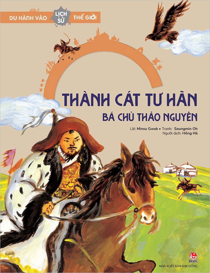 Kim Đồng - Du hành vào lịch sử thế giới - Thành Cát Tư Hãn - Bá chủ thảo nguyên