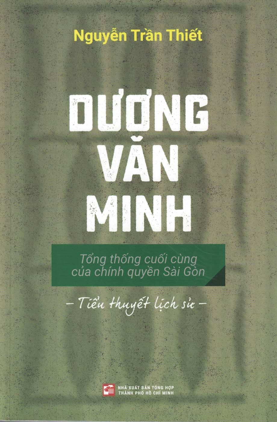 Dương văn minh - tổng thống cuối cùng của chính quyền sài gòn: tiểu thuyết lịch sử