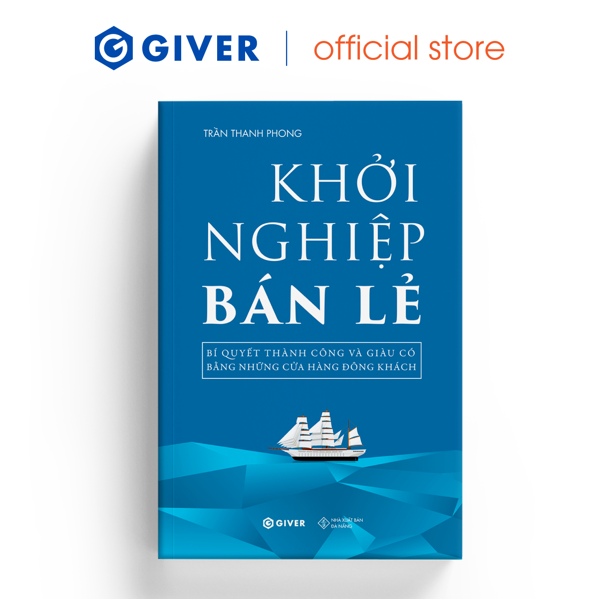 Khởi Nghiệp Bán Lẻ - Bí Quyết Thành Công Và Giàu Có Bằng Những Cửa Hàng Đông Khách - Công Thức Kinh Doanh Và Quản Lý Cửa Hàng Hiệu Quả