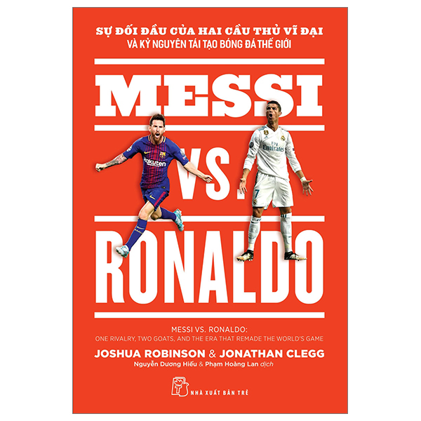 Messi Vs. Ronaldo - Sự Đối Đầu Của Hai Cầu Thủ Vĩ Đại Và Kỷ Nguyên Tái Tạo Bóng Đá Thế Giới