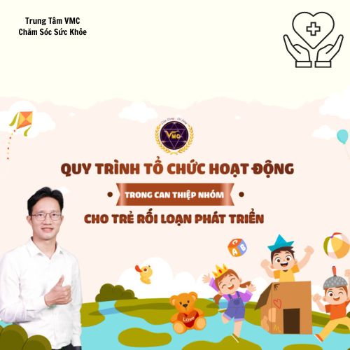 Khóa Học Video Online Quy Trình Tổ Chức Hoạt Động Trong Can Thiệp Nhóm Cho Trẻ Rối Loạn Phát Triển - Trung Tâm CSSK VMC Giá 800,000 Đồng*Miễn phí vận chuyển