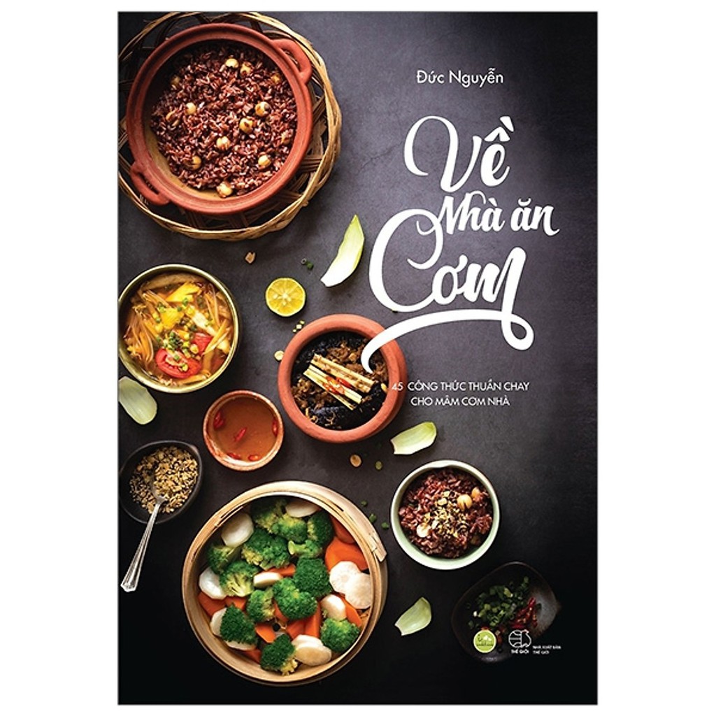 nguyetlinhbook Sách - Về Nhà Ăn Cơm - 45 Công Thức Thuần Chay Cho Mâm Cơm Nhà Bạn - Tác Giả Đức Nguyễn (nguyetlinhbook).