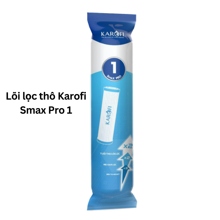 Lõi số 1 Karofi - Lõi lọc thô Karofi Smax Pro 1 - Gấp đôi công suất, gấp đối tuổi thọ