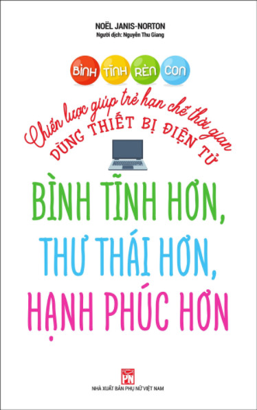 [HCM]Bình Tĩnh Rèn Con - Chiến Lược Giúp Trẻ Hạn Chế Thời Gian Dùng Thiết Bị Điện Tử Bình Tĩnh Hơn Thư Thái Hơn Hạnh Phúc Hơn