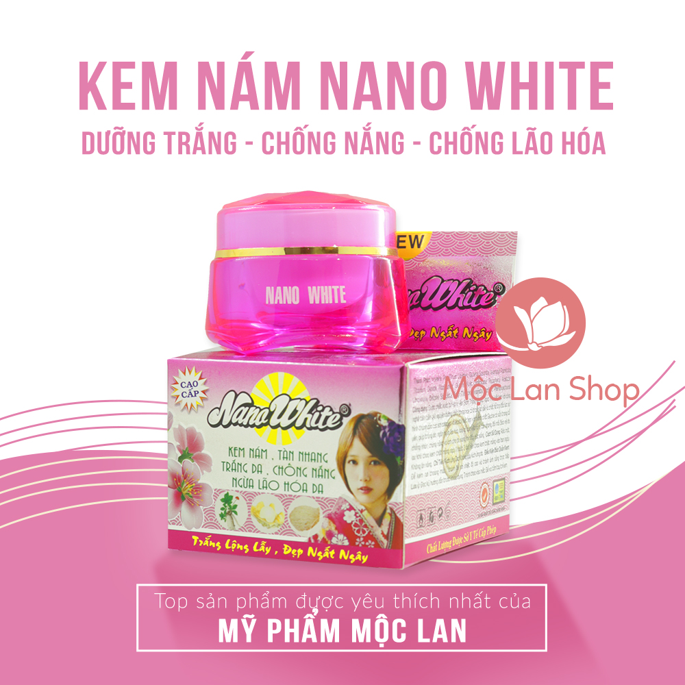 Kem nám tàn nhang trăng da chống nắng và ngừa lão hóa - Kem Nano White 15g/22g/30g - Mỹ phẩm Mộc Lan