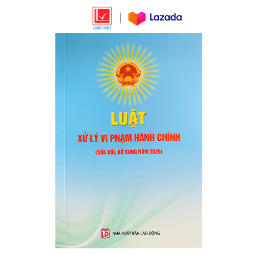 Luật Xử Lý Vi Phạm Hành Chính ( Sửa Đổi, Bổ Sung Năm 2025 )