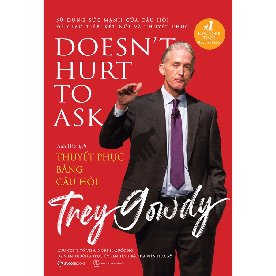 SÁCH-Thuyết phục bằng câu hỏi (DOESN'T HUST TO ASK) - Tác giả Trey Gowdy - SaiGonBooks