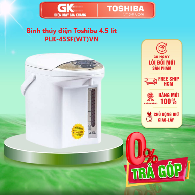 Bình thủy điện Toshiba PLK-45SF(WT)VN 4.5 lít - GIAO TOÀN QUỐC - FREESHIP HCM
