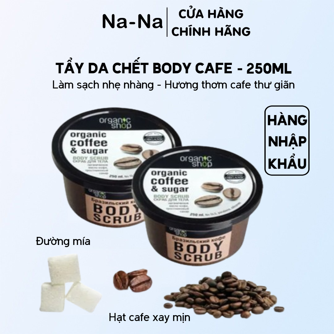 Tẩy da chết body Cafe Organic Shop 250ml