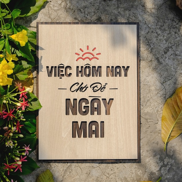 Tranh Treo Tường Gỗ Trang Trí Phòng Tạo Động Lực- [Việc hôm nay chớ để ngày mai]