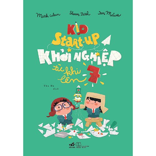 Sách - KID START-UP Khởi Nghiệp Từ Khi Lên 7 (Nhã Nam HCM)