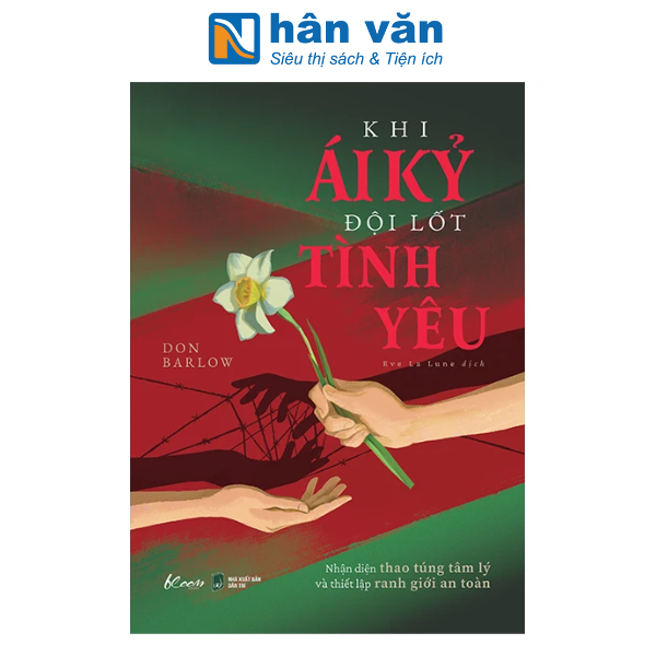 Sách - Khi Ái Kỷ Đội Lốt Tình Yêu - Nhận Diện Thao Túng Tâm Lý Và Thiết Lập Ranh Giới An Toàn