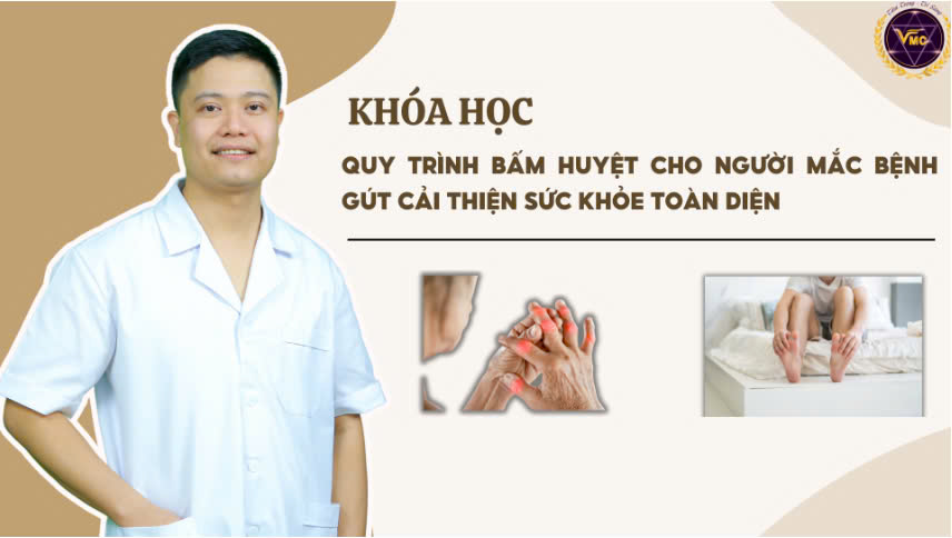 Quy trình bấm huyệt cho người mắc bệnh Gút cải thiện sức khỏe toàn diện - Khóa học online VMC Giá  800,000 Đồng*Miễn phí vận chuyển