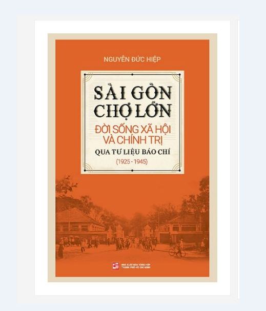 SÁCH - SÀI GÒN - CHỢ LỚN ĐỜI SỐNG XÃ HỘI VÀ CHÍNH TRỊ QUA TƯ LIỆU BÁO CHÍ (1925 - 1945)