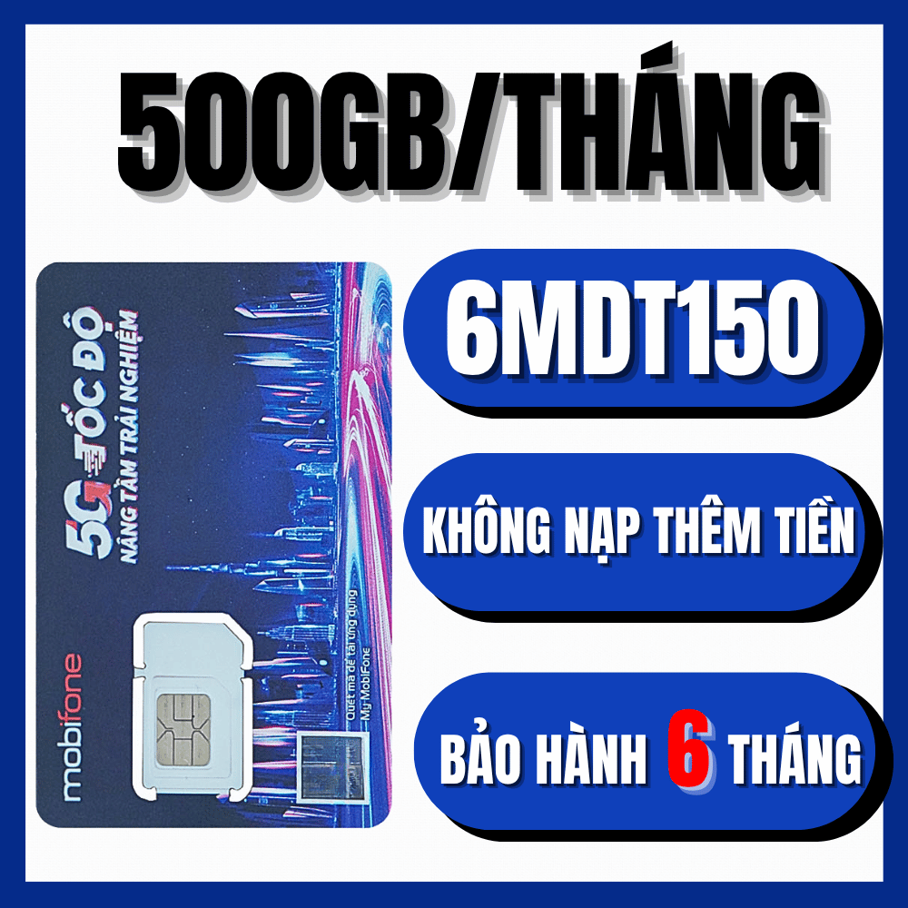 Sm Mobifone 6MDT150 Tặng Data Tốc Độ Cao 6 Tháng Liên Tiếp, Có 500GB Mỗi Tháng Sử Dụng Linh Hoạt, Kh