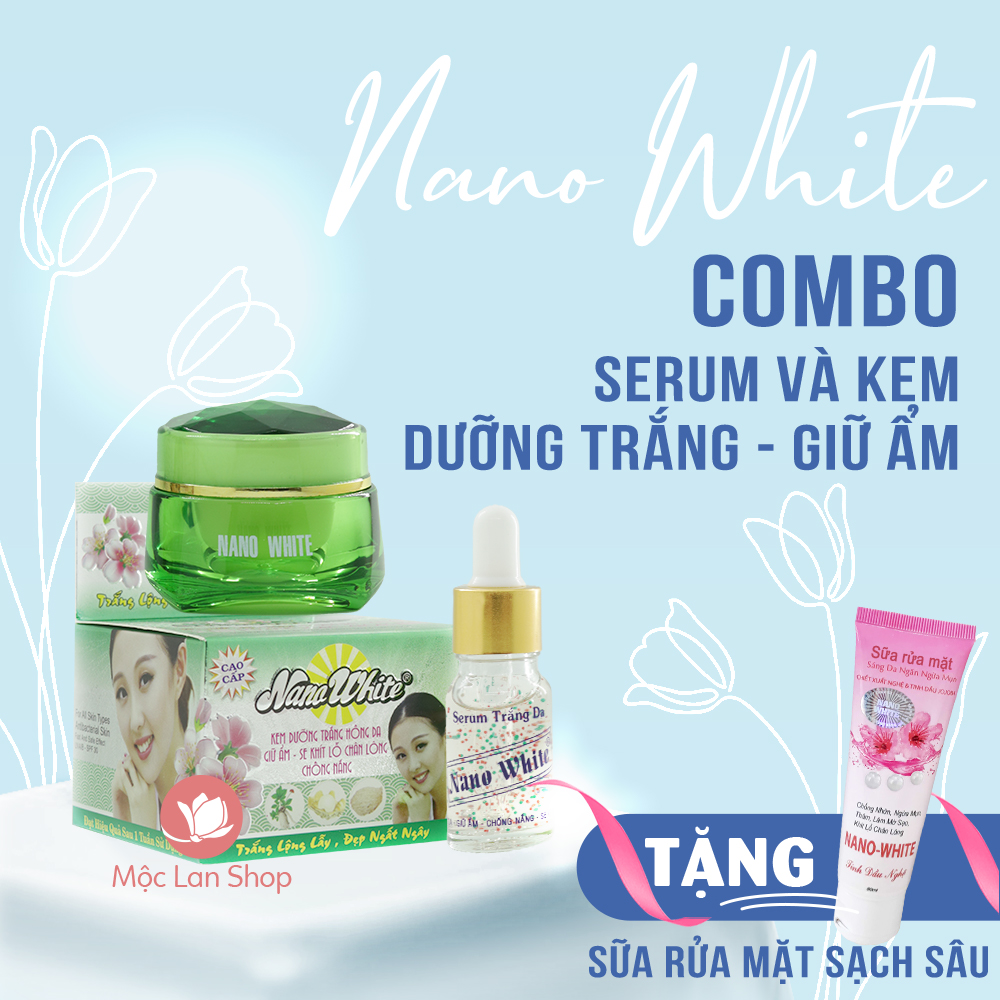 Bộ kem dưỡng trắng da giữ ẩm se khít lỗ chân lông chống nắng Nano White gồm kem và serum tặng sữa rửa mặt - Mỹ phẩm Mộc Lan