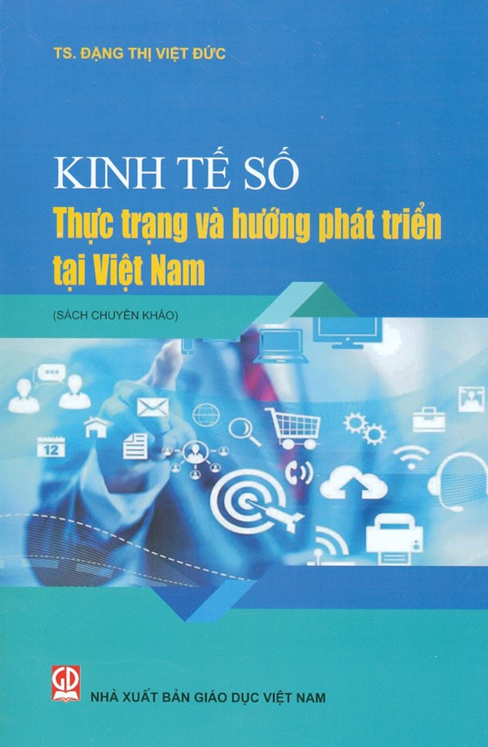Kinh Tế Số - Thực Trạng Và Hướng Phát Triển Tại Việt Nam (Sách Chuyên Khảo)