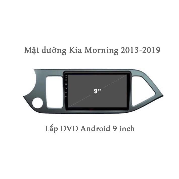 Mặt dưỡng xe kia morning 2013-2019 lắp dvd android 9 inch